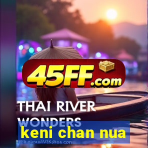 keni chan nua